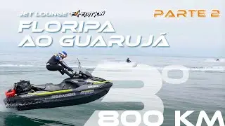 JET LOUNGE EXPEDITION - FLORIPA A GUARUJÁ - 800 KM -  PARTE 2