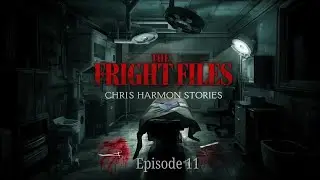 The Fright Files: Chris Harmon Stories &mdash; Episode 11 📱