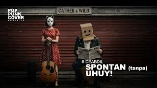 SPONTAN TANPA UHUY! - Deabdil (VIDEO LIRIK) ACOUSTIC POP PUNK JAZZ COVER 🤘 by CATHER AND WILD