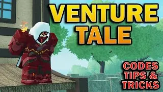 Venture Tales Release Guide Codes Tips and Tricks