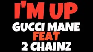 Gucci Mane feat 2 Chainz- I'm Up