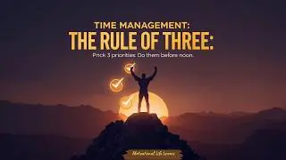 Time Management: The Rule of Three | Pick 3 priorities. Do them before noon