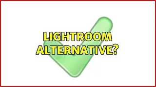 Lightroom alternative? (6 Solutions!!)