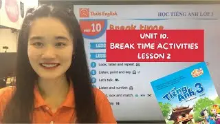HỌC TIẾNG ANH LỚP 3 - Unit 10 - LESSON 2. BREAK TIME ACTIVITIES (Global success) - Thaki English