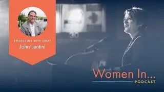 Women In... Episode 82: John Lentini - From 9/11 to Shark Dives: Fear, Leadership, & Finding Courage