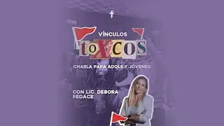 V&iacute;nculos T&oacute;xicos: C&oacute;mo Identificarlos y Sanar &mdash; Lic. D&eacute;bora Pedace | Iglesia Triunfantes