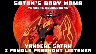 Satan's Baby Mama🔥🤰🔥Yandere Satan X Pregnant Listener (Helluva Boss)(TW: miscarriage/still births)