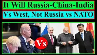It Will Russia-China-India vs West, Not Russia vs US led NATO: Russian Political Scientist