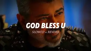 GOD BLESS U - [ Slowed + Reverb ] GOOD BAD UGLY