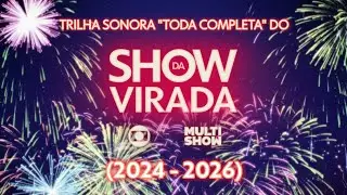 Trilha sonora COMPLETA do &ldquo;Show da Virada&rdquo; - TV Globo/Multishow (2024 - 2026)