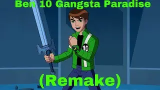 Ben 10 Gangsta Paradise (Remake)