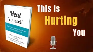 Heal Yourself | 7 Powerful Habits to Heal Your Mind, Life & Relationships