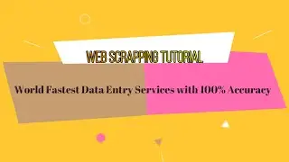 World Fastest Data Entry Services with 100% Accuracy | Web Scrapping Tutorial
