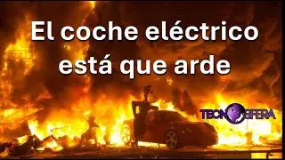 &iquest;Arde el coche el&eacute;ctrico?