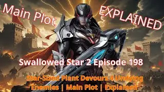 Swallowed Star Ep 198: Star-Sized Plant Devours 4 Undying Enemies | Main Plot | Explained
