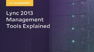 MicroNugget: What is Lync 2013 Management Tools?