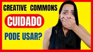 🚀O que &eacute; creative commons? CUIDADO ao COPIAR CONTE&Uacute;DO de TERCEIROS - Como usar creative commons
