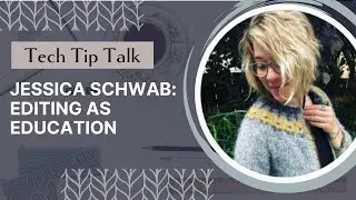 Tech Tip Talk (E21) with Jessica Schwab: Editing as education