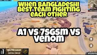 When Bangleshi best Team fighting againts Each Other|A1esports Vs 7Sgsm vs Venom legend