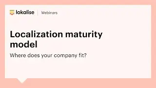 [Webinar replay] Localization maturity model: Where does your company fit?