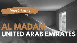 Photographing Ghost Towns: EP5 - Al Madam, UAE