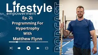 Navigating the realm of muscle building | Programming for Hypertrophy with Matthew Flynn | LEP #21
