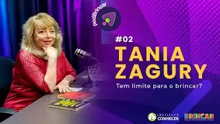TEM LIMITE PARA O BRINCAR? - TANIA ZAGURY | PODBRINCAR #2