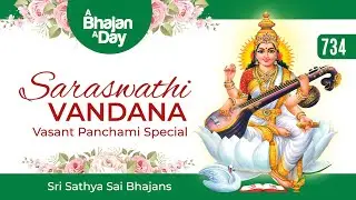 734 - Saraswathi Vandana | Vasant Panchami Special | Sri Sathya Sai Bhajans