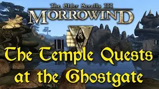 Morrowind &mdash; 127 &mdash; The Temple Quests at the Ghostgate