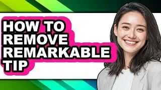 How to Remove Remarkable Tip - Step by Step