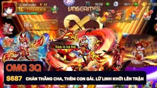 OMG 3Q S687 - Chán thằng cha, thèm con gái, Lữ Linh Khởi lên trận !