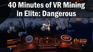 40 Minutes of VR Mining in Elite: Dangerous