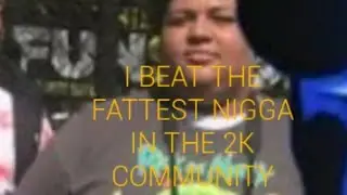 I BEAT THE FATTEST DUDE IN THE 2K COMMUNITY