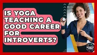 Is Yoga Teaching A Good Career For Introverts? - Sports Jobs