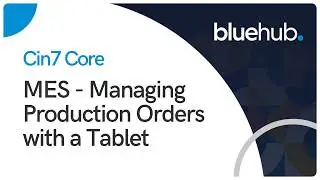 CIN7 Core MES -  Managing Production Orders With a Tablet