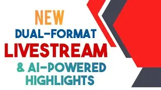 DUAL - FORMAT STREAMING (Vertical + Horizontal Livestream and AI - Powered Highlights 