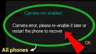 camera error, please re-enable it later or restart the phone to recover | camera error problem/ 2024