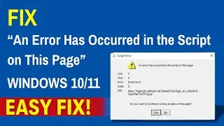 Fix &ldquo;An Error Has Occurred in the Script on This Page&rdquo; (Windows 10/11 Easy Fix!)