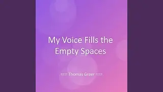 My Voice Fills the Empty Spaces