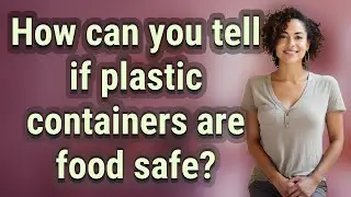 How can you tell if plastic containers are food safe?
