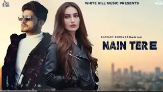 Nain Tere I(Official Music Video) I Gurnam Bhullar | Shurbi Jyoti l GGuri|Baljit Singh Deo| Songs​ 