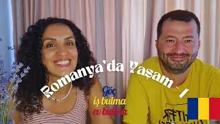 ROMANYA'DA YAŞAM - 1 | Göç Süreci, İş Bulma, Ev Bulma