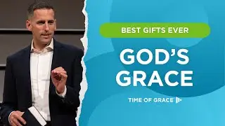 Best Gifts Ever: God's Grace // Mike Novotny // Time of Grace