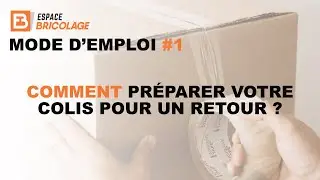 www.espace-bricolage.fr - MODE D'EMPLOI #1 - Comment pr&eacute;parer votre colis pour un retour ?