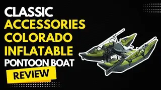 Classic Accessories Colorado Inflatable Pontoon Boat Review