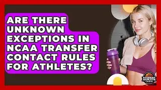 Are There Unknown Exceptions In NCAA Transfer Contact Rules For Athletes? - Student Athlete Central