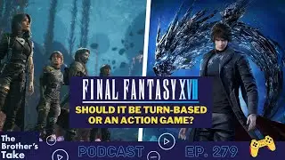 Final Fantasy 17 - Should it be Turn-Based or an Action Game?   |   The Brothers Take Ep. 279