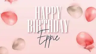 Happy Birthday Eppie