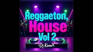 Vol 2.Reggaeton, House,Tech- Dj KennX