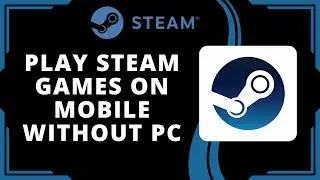 Как играть в игры Steam на мобильном устройстве без ПК (лучший способ)